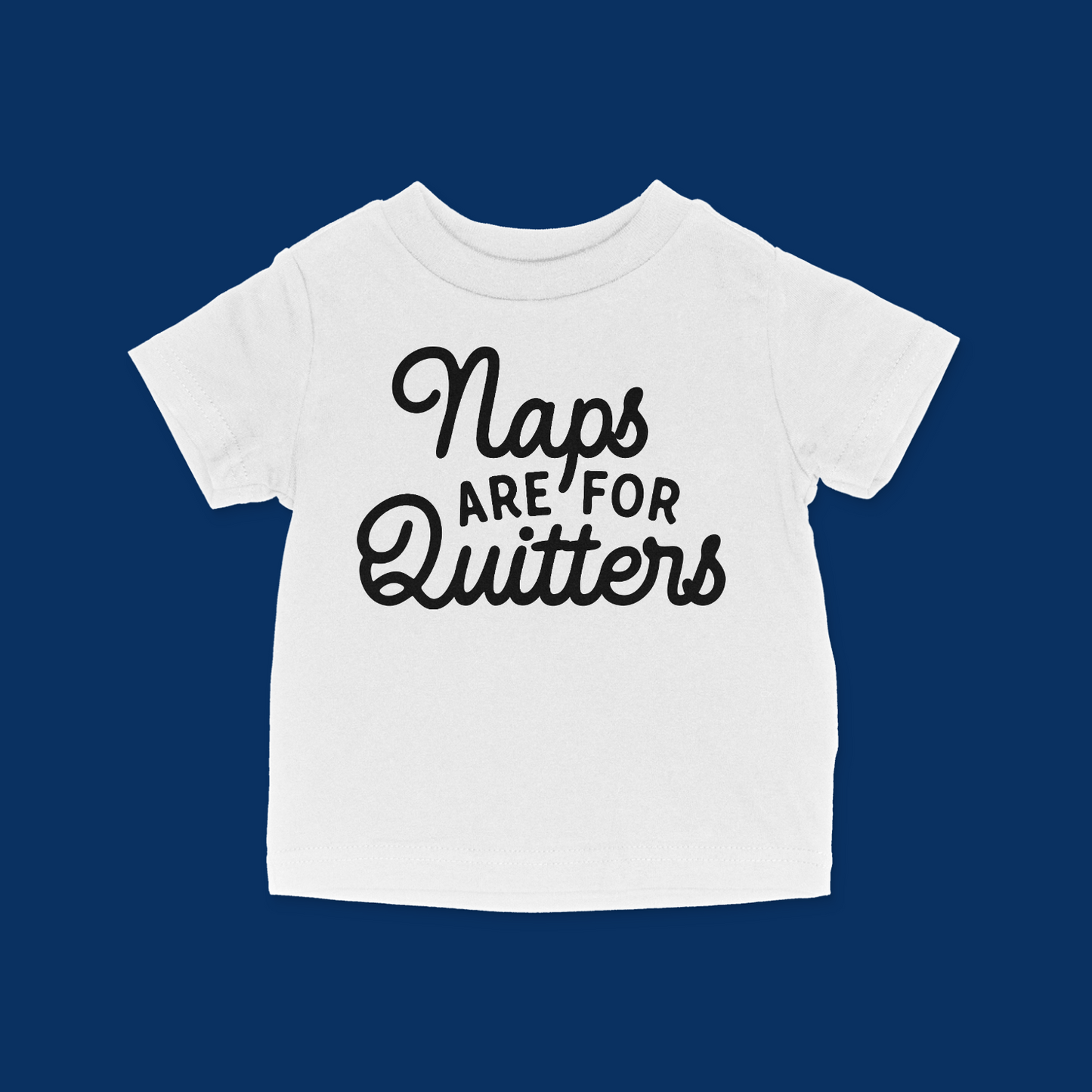 Naps Are For Quitters Baby & Toddler T-Shirt