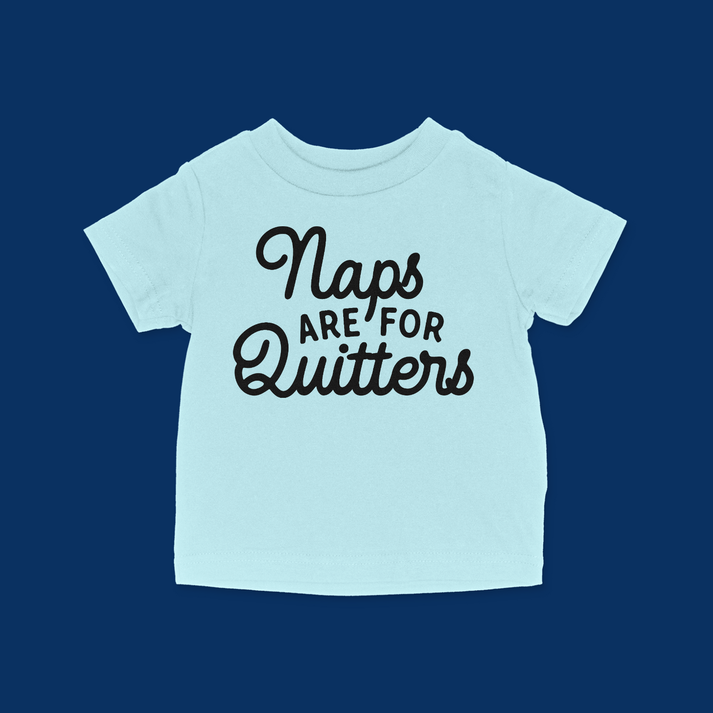 Naps Are For Quitters Baby & Toddler T-Shirt