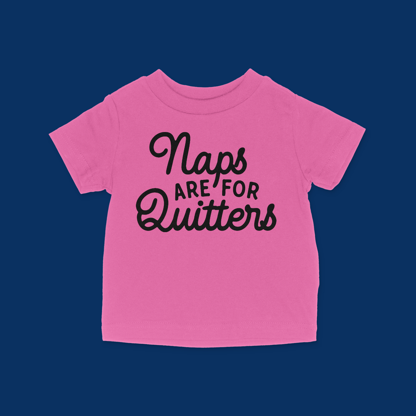 Naps Are For Quitters Baby & Toddler T-Shirt