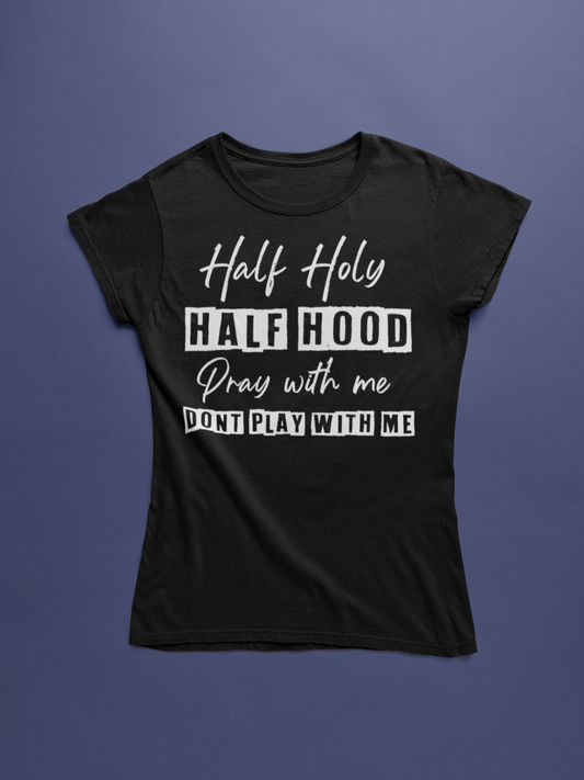 Half Holy, Half Hood T-Shirt