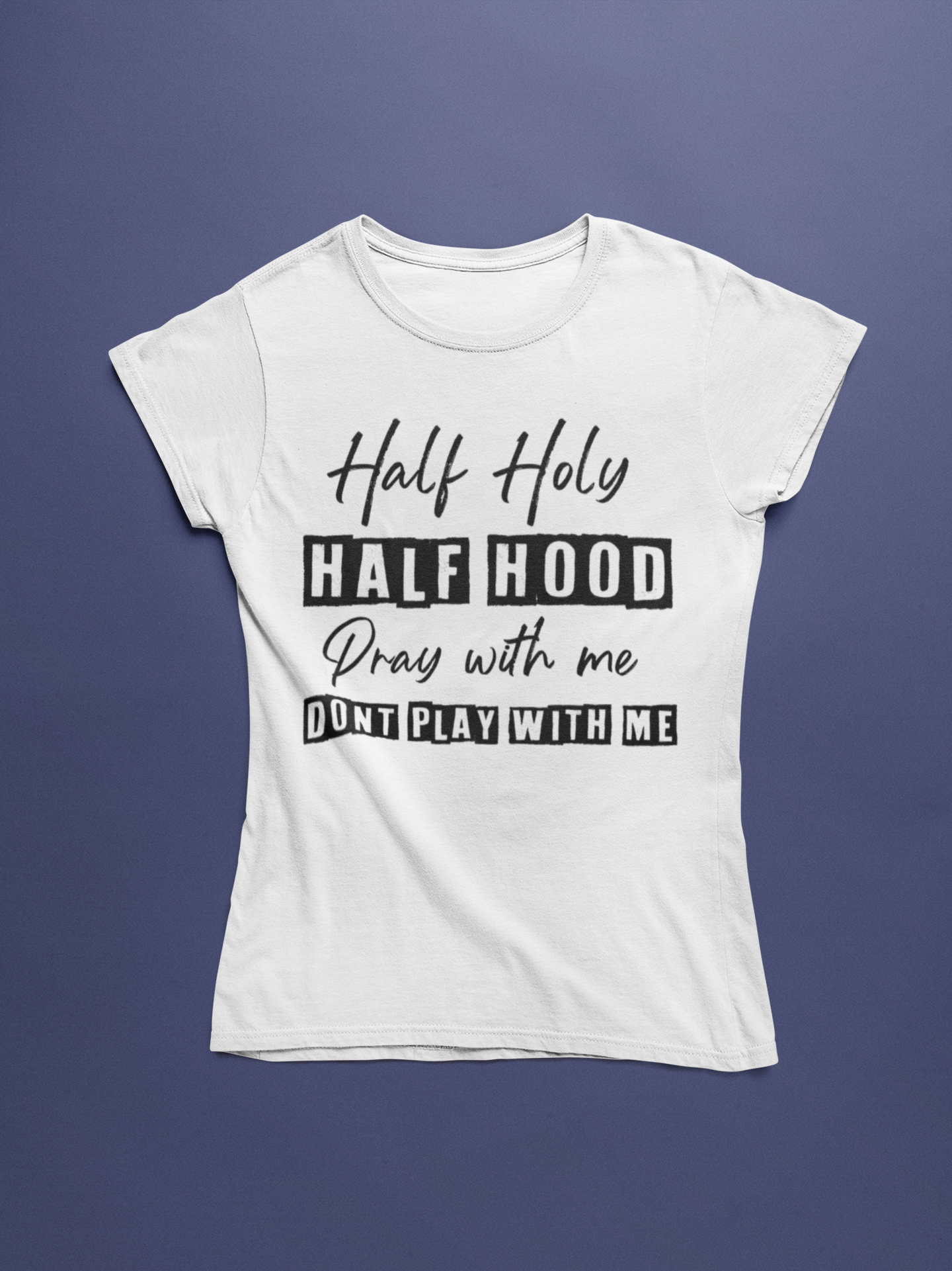 Half Holy, Half Hood T-Shirt