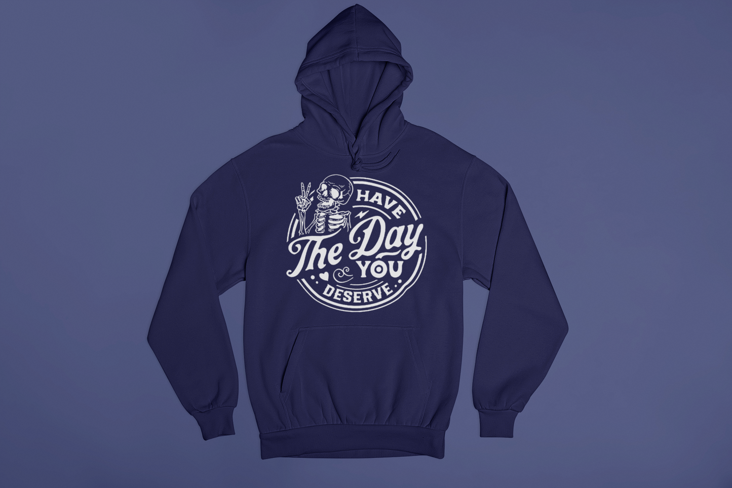 Have the Day You Deserve Hoodie
