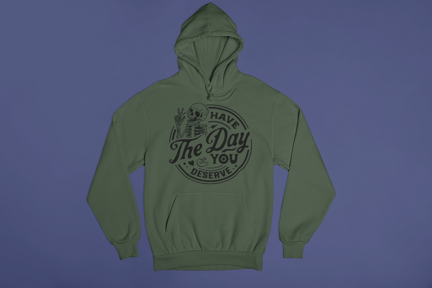 Have the Day You Deserve Hoodie