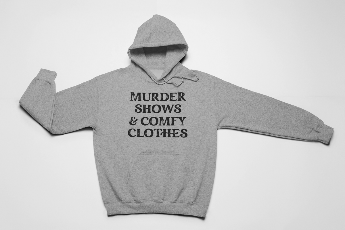 Murder Shows & Comfy Clothes Hoodie