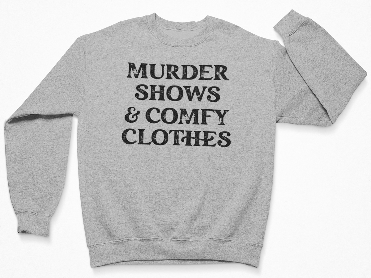 Murder Shows & Comfy Clothes Crewneck Sweatshirt