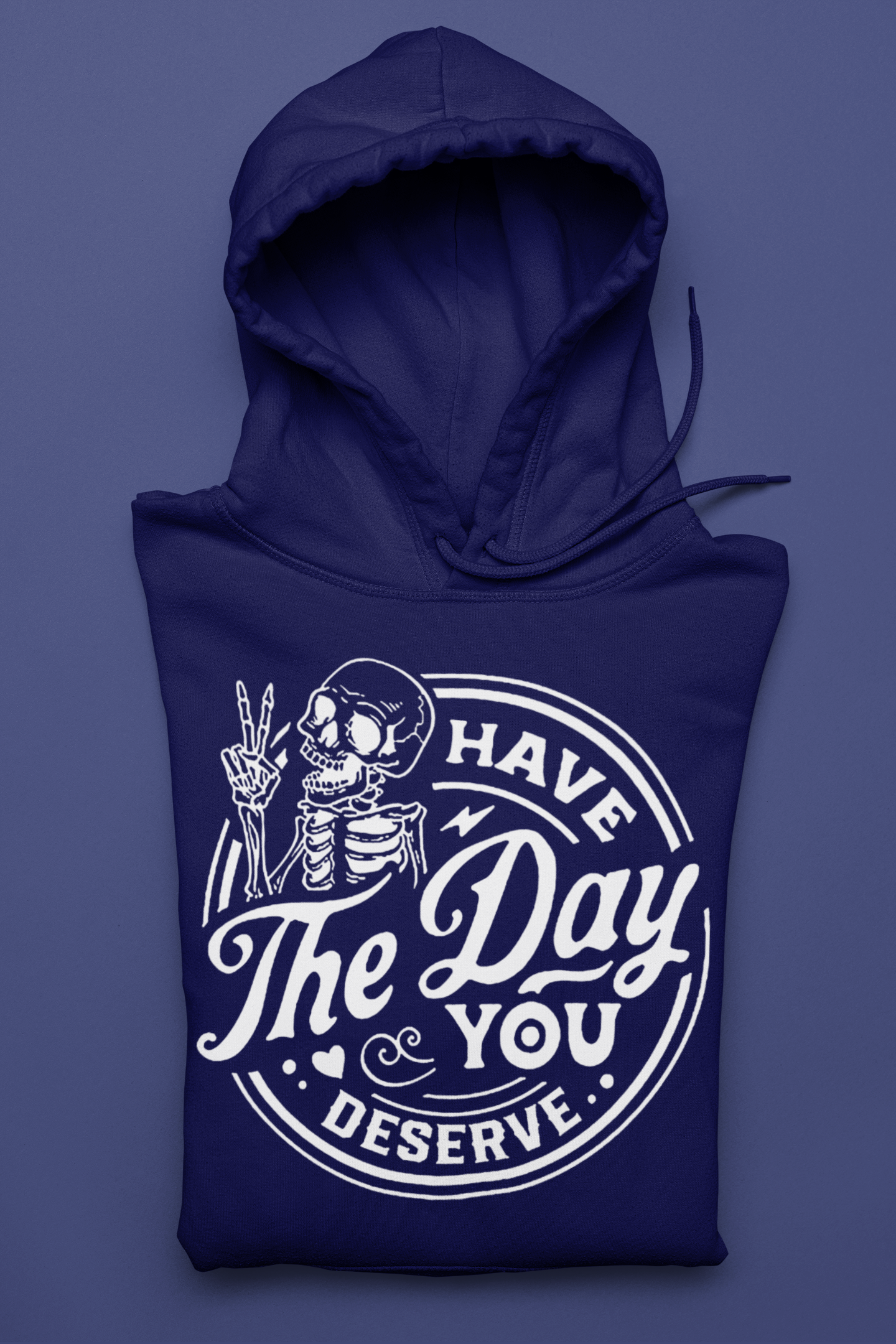 Have the Day You Deserve Hoodie
