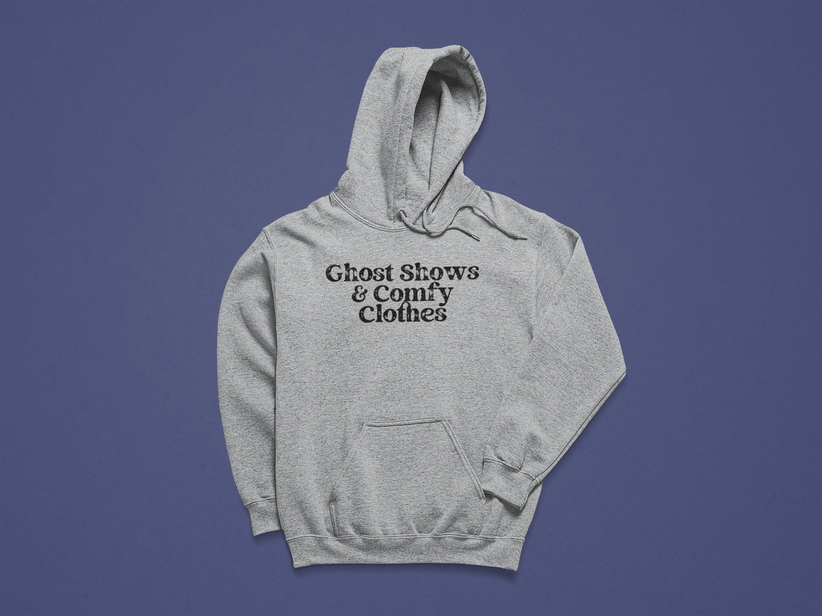 Ghost Shows & Comfy Clothes Hoodie