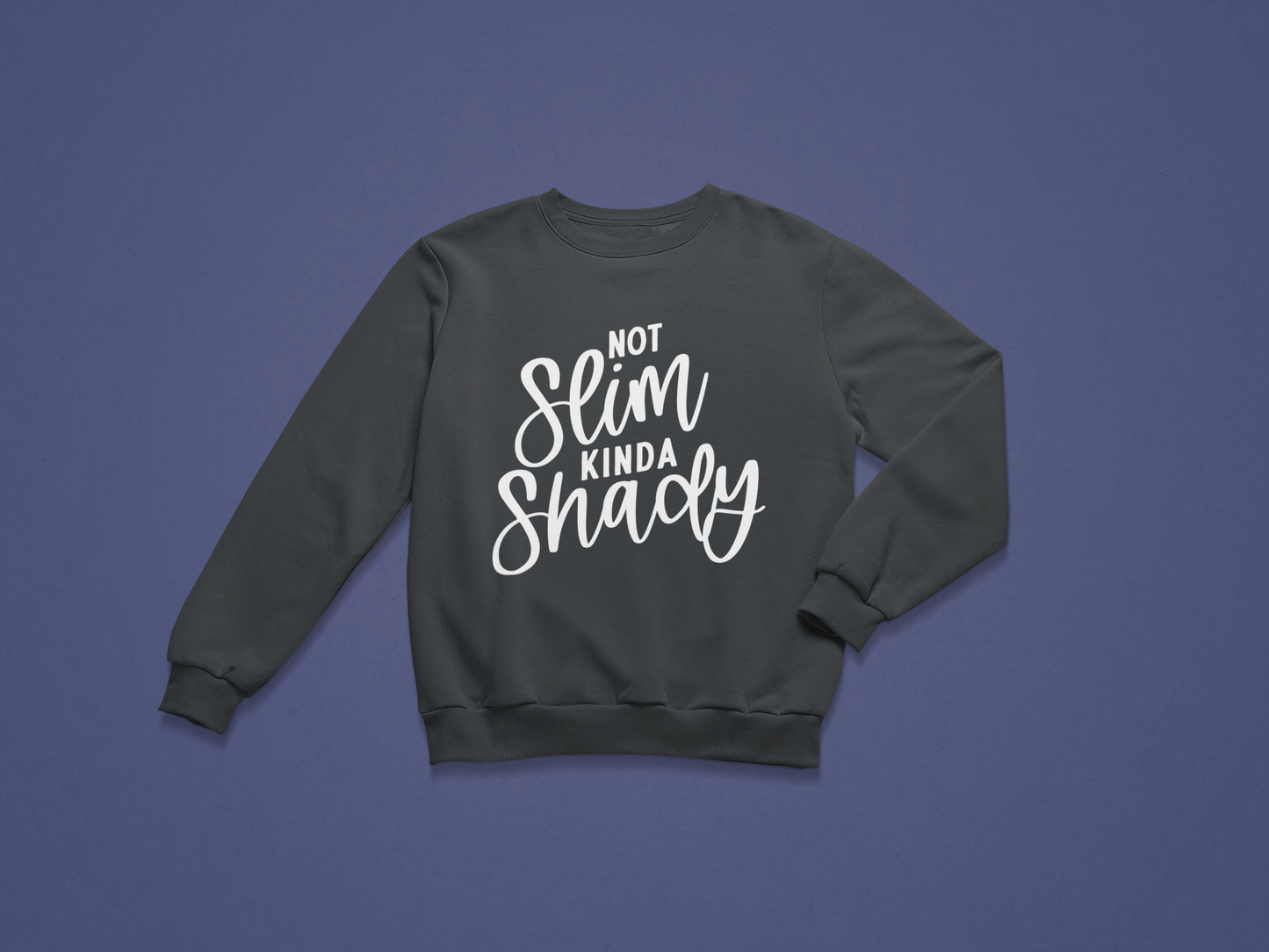 Not Slim. Kinda Shady Crewneck
