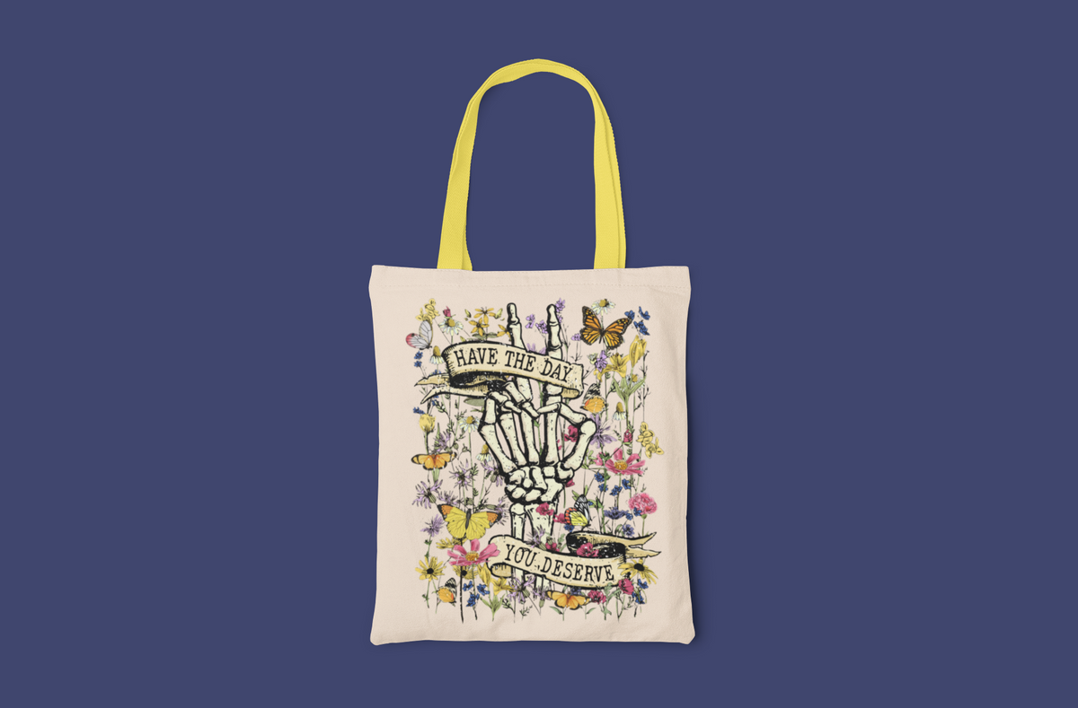 Have the Day You Deserve Tote