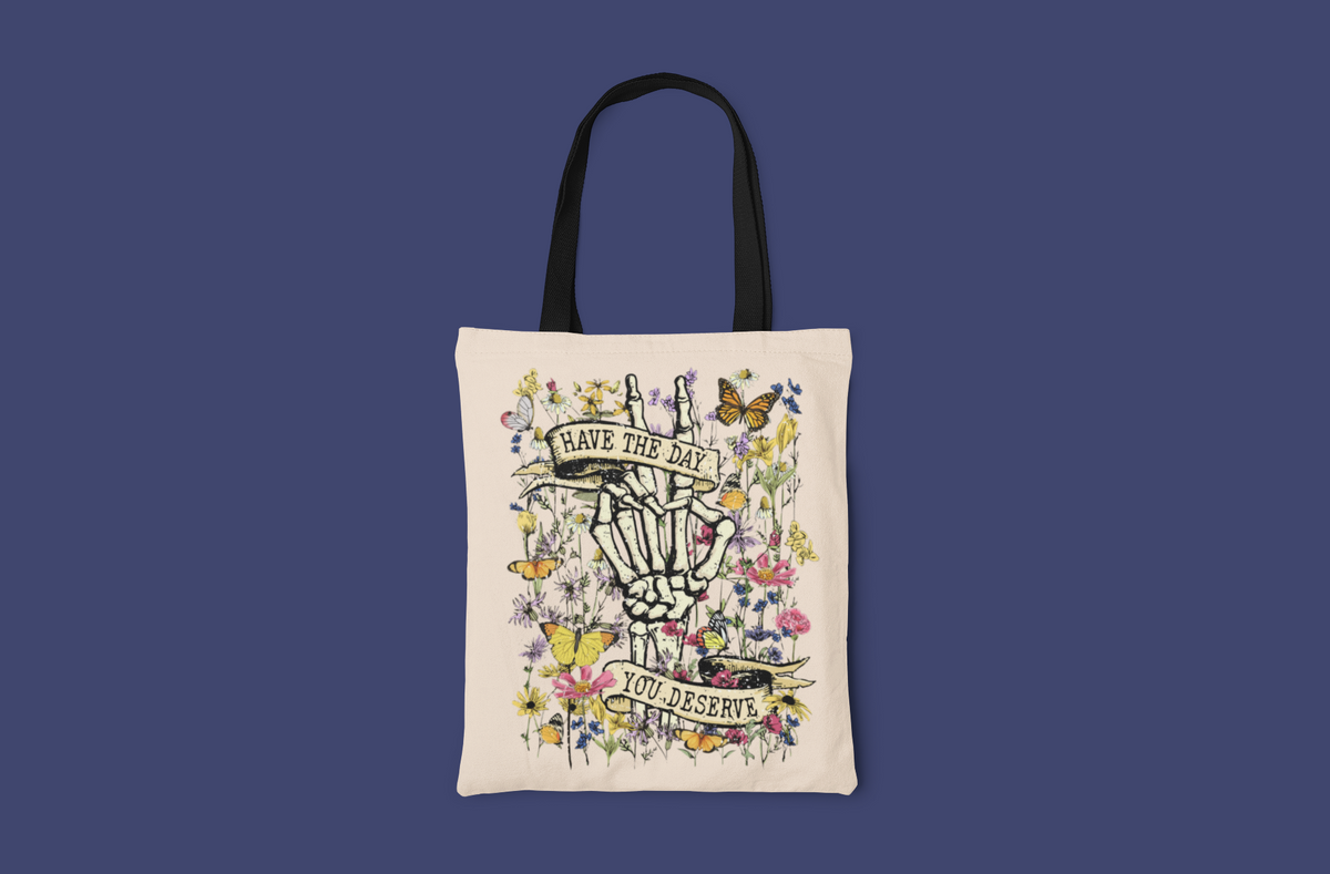 Have the Day You Deserve Tote