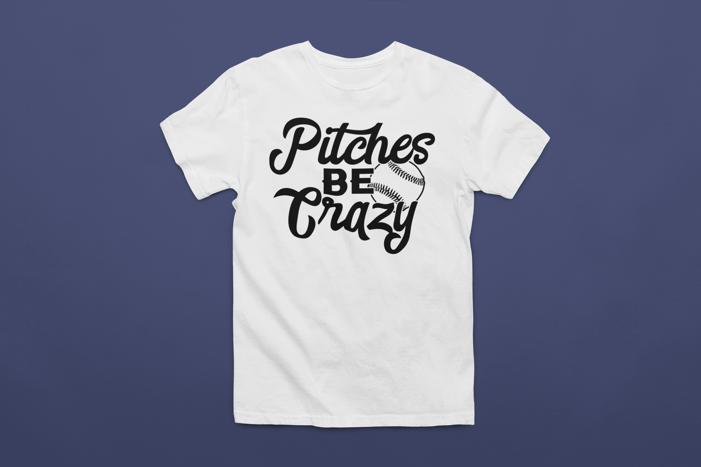 Pitches Be Crazy T-Shirt