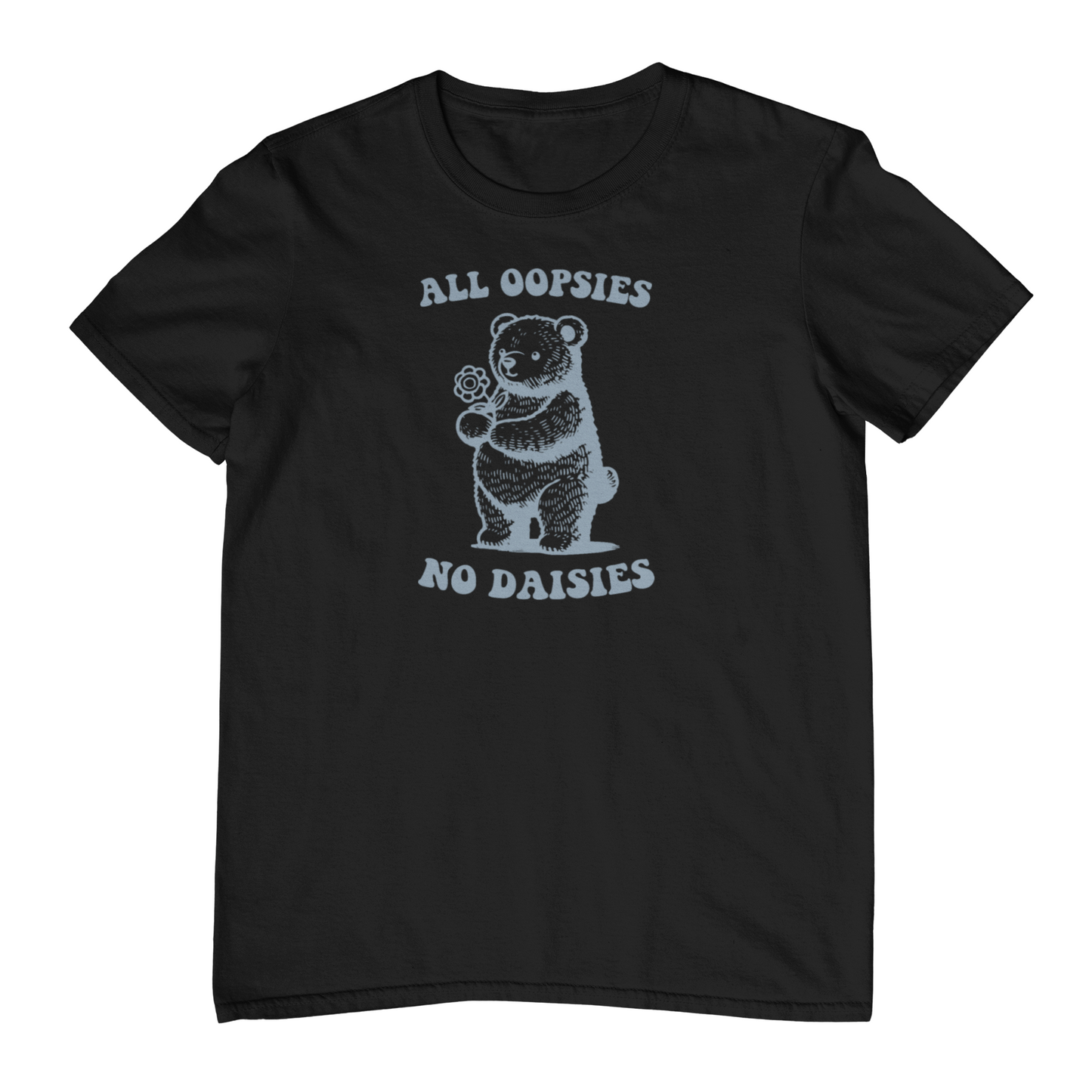 All Oopsies, No Daisies T-Shirt