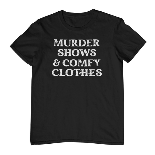 Murder Shows & Comfy Clothes T-Shirt