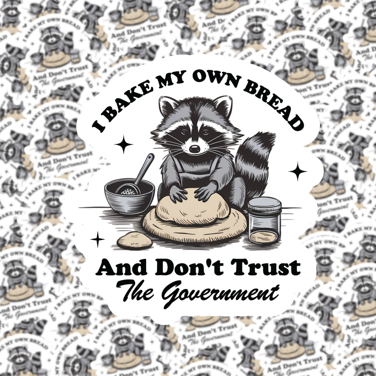 I Bake My Own Bread and Don't Trust the Government Sticker