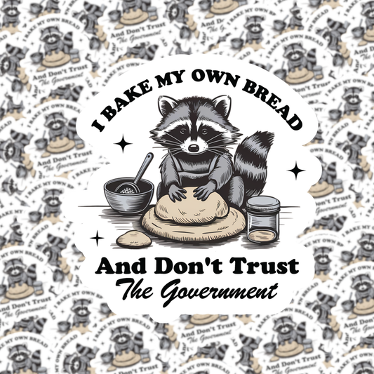 I Bake My Own Bread and Don't Trust the Government Sticker