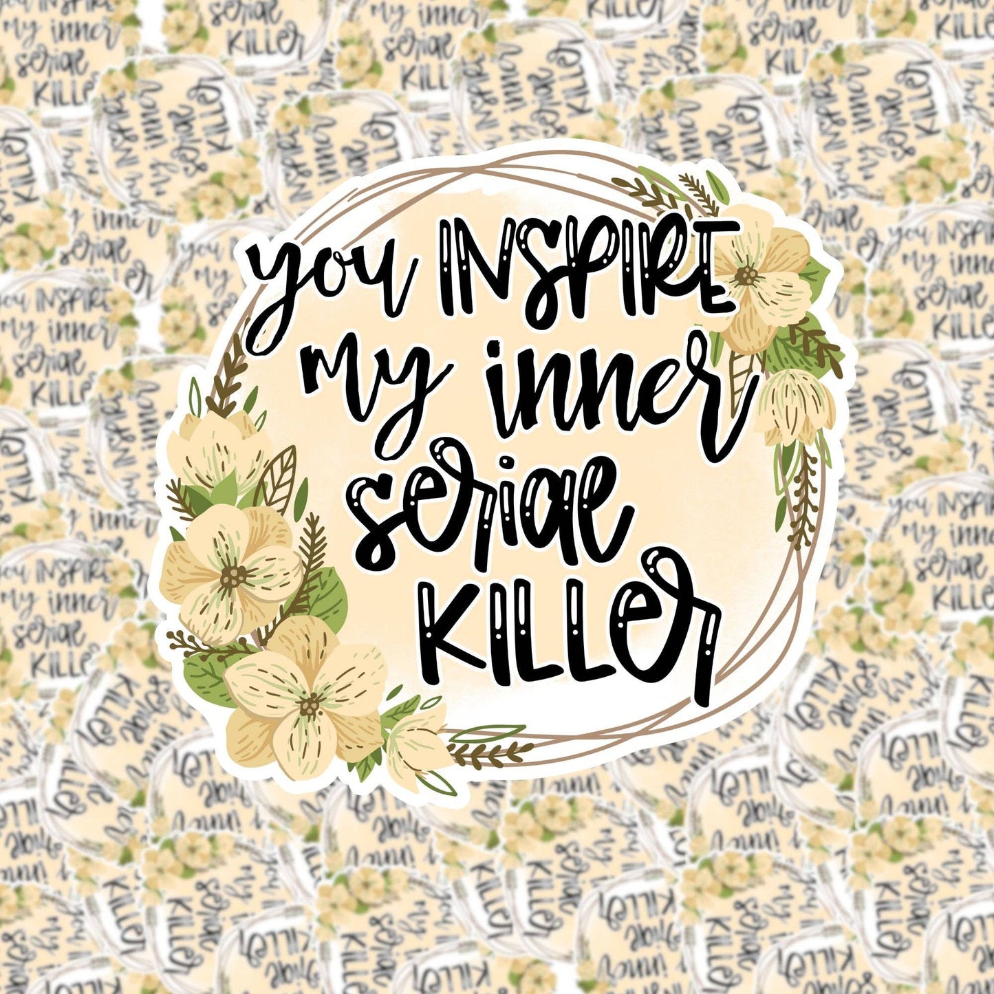 You Inspire My Inner Serial Killer Sticker