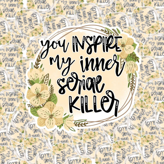 You Inspire My Inner Serial Killer Sticker