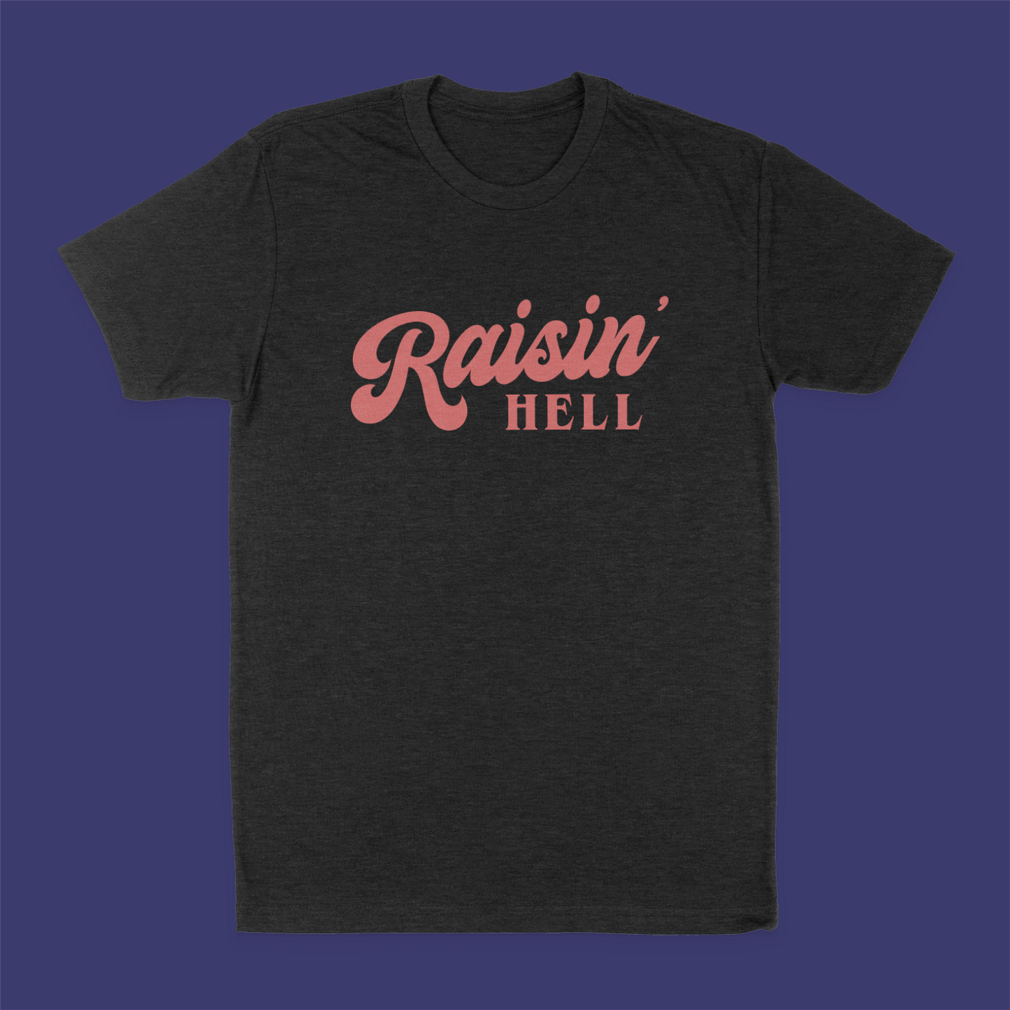 Raisin' Hell T-Shirt