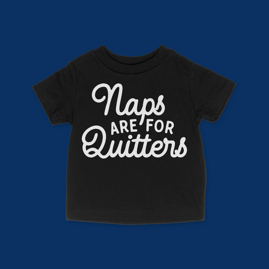 Naps Are For Quitters Baby & Toddler T-Shirt
