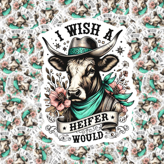 I Wish a Heifer Would Sticker