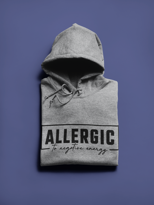 Allergic to Negative Energy Hoodie
