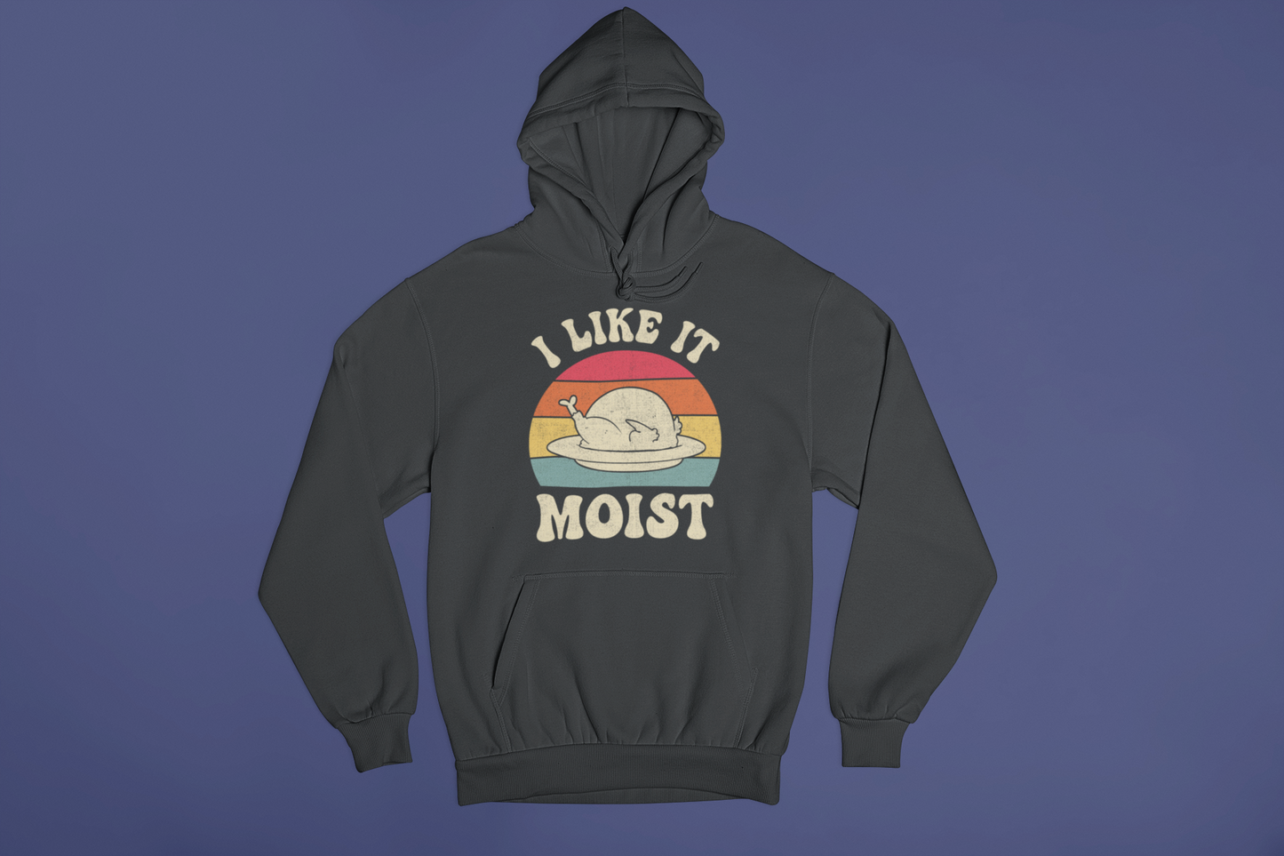 I Like It Moist Hoodie