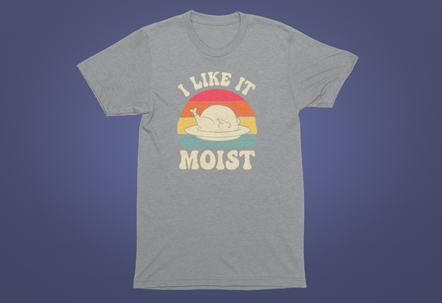 I Like It Moist T-Shirt