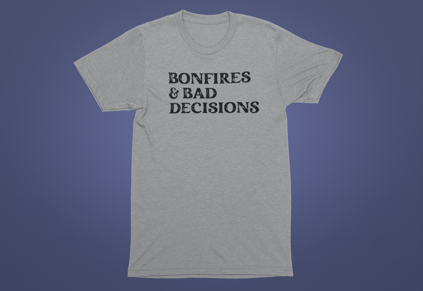 Bonfires & Bad Decisions T-Shirt