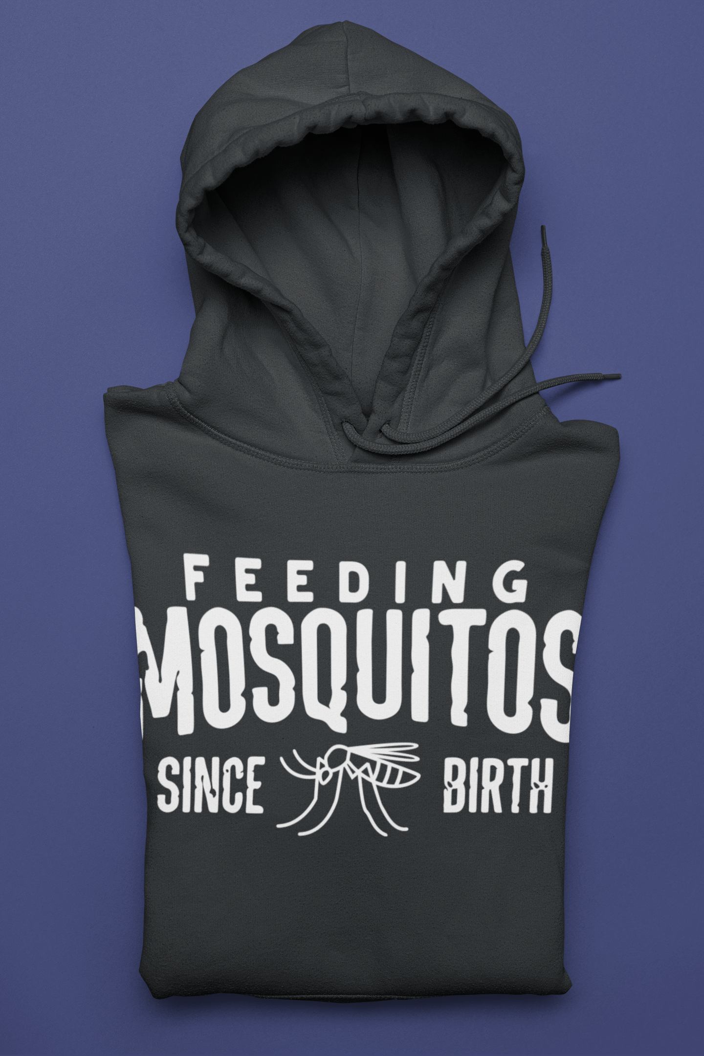 Feeding Mosquitos Since Birth Hoodie