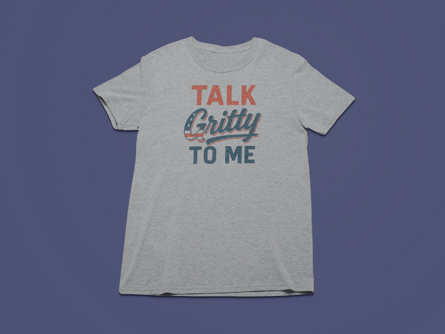 Talk Gritty to Me T-Shirt
