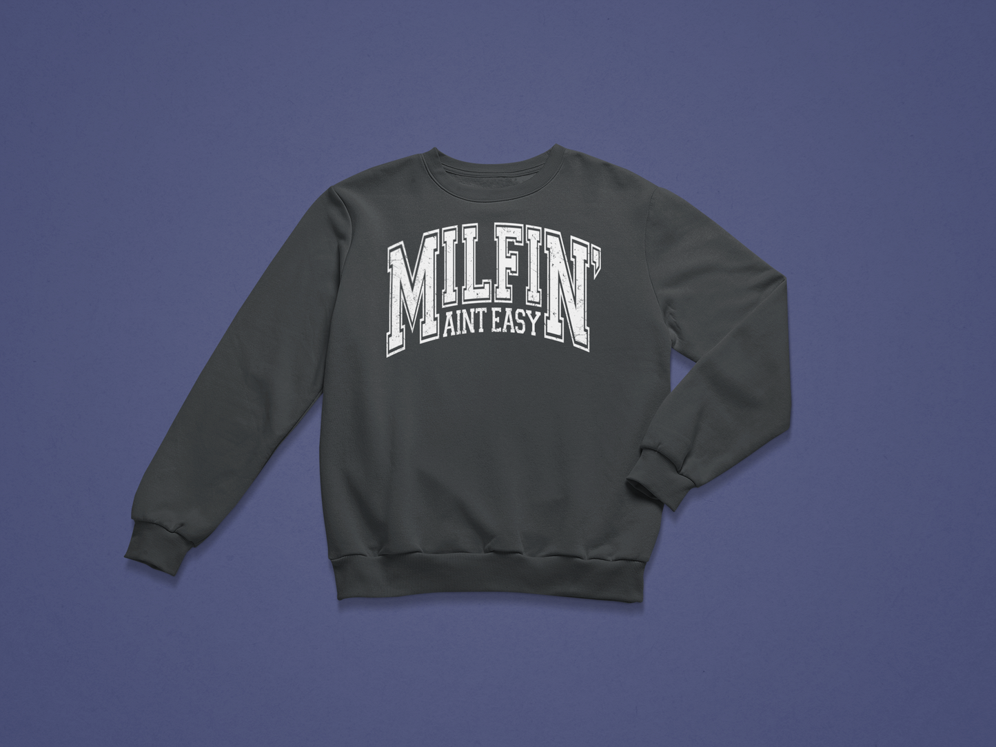 MILFin' Ain't Easy Crewneck