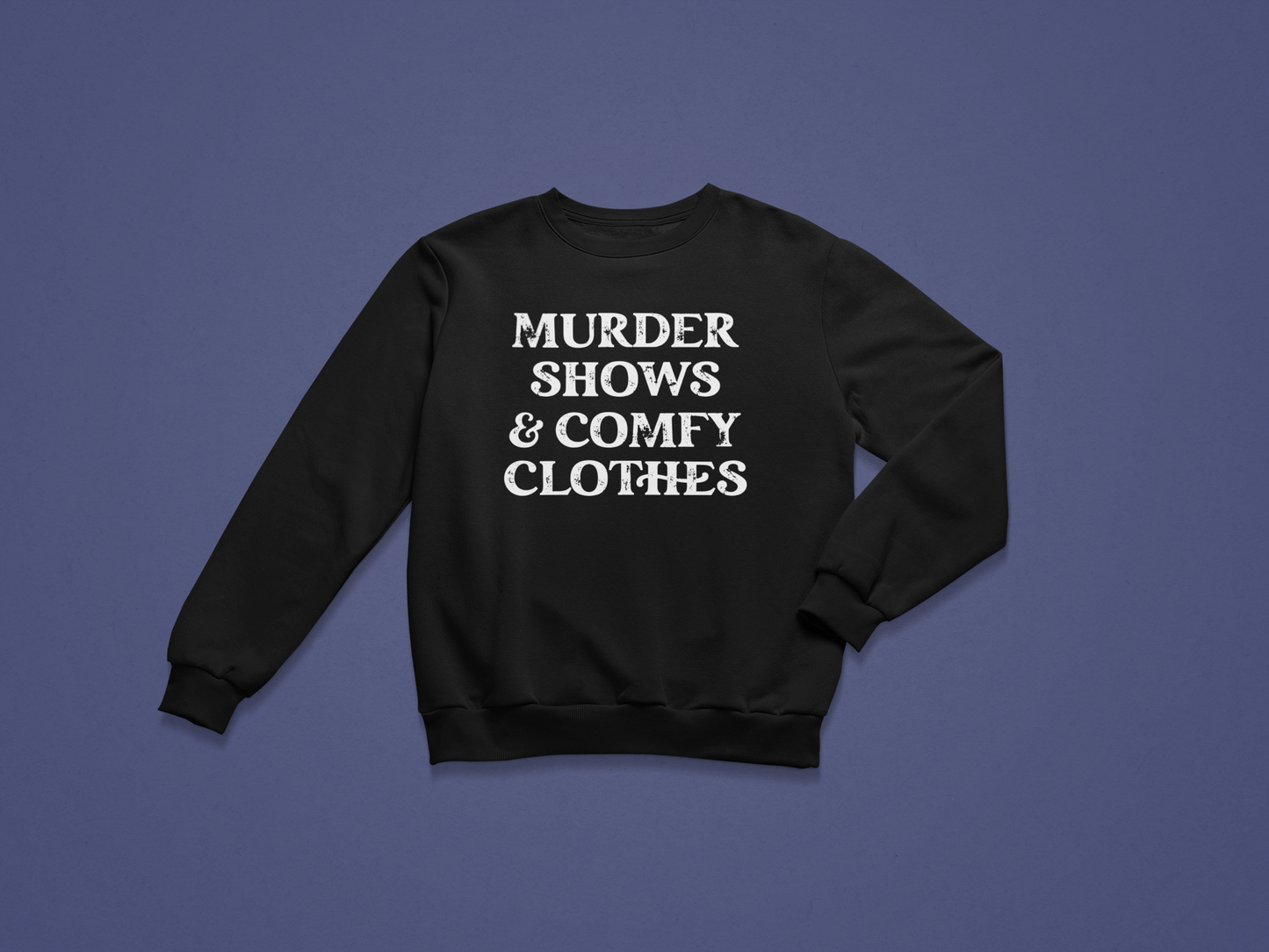 Murder Shows & Comfy Clothes Crewneck Sweatshirt