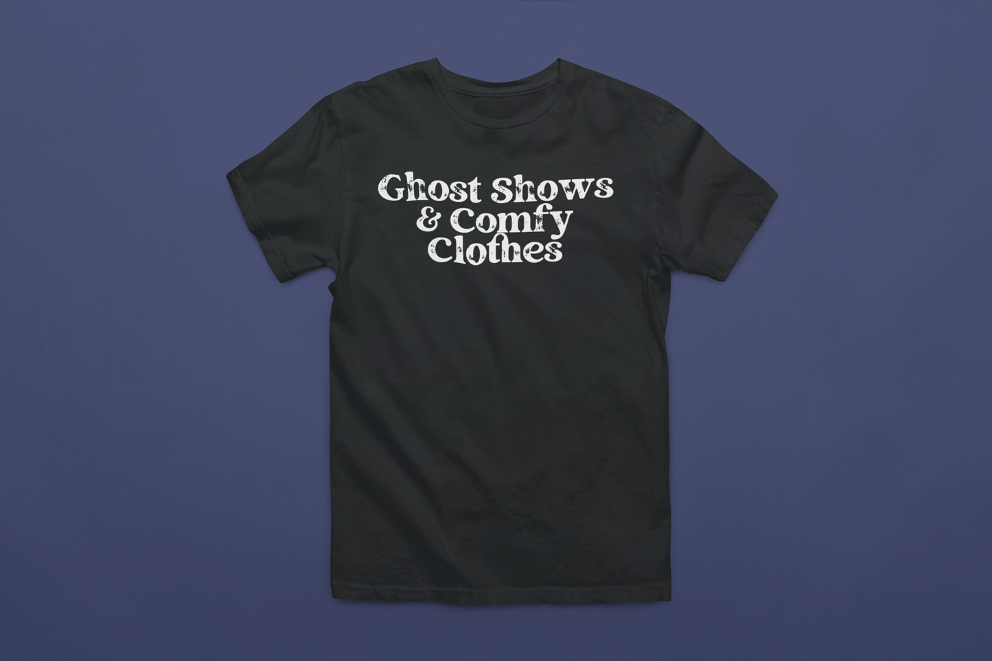 Ghost Shows & Comfy Clothes T-Shirt