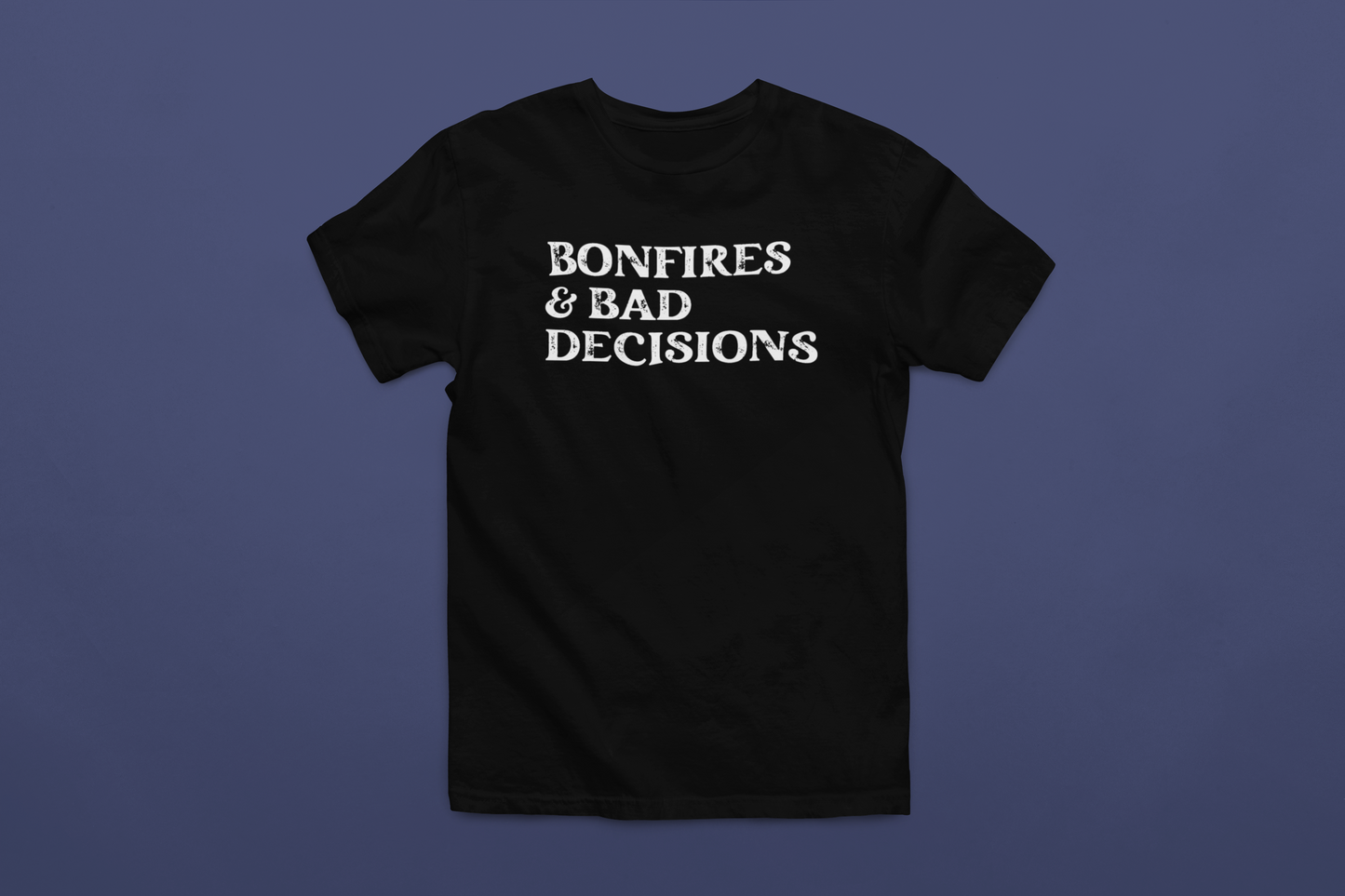 Bonfires & Bad Decisions T-Shirt