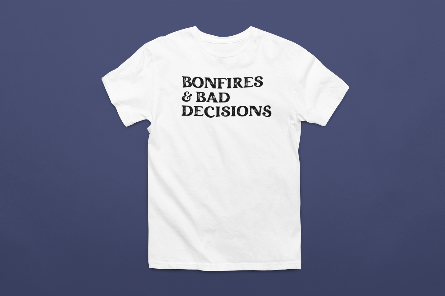 Bonfires & Bad Decisions T-Shirt