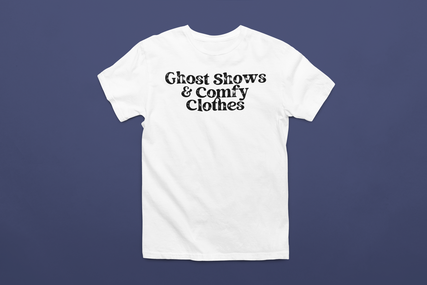 Ghost Shows & Comfy Clothes T-Shirt