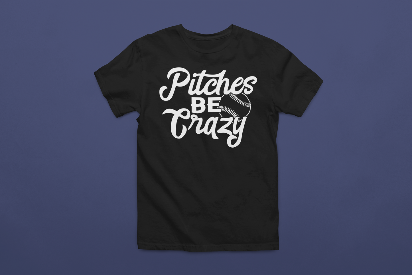 Pitches Be Crazy T-Shirt