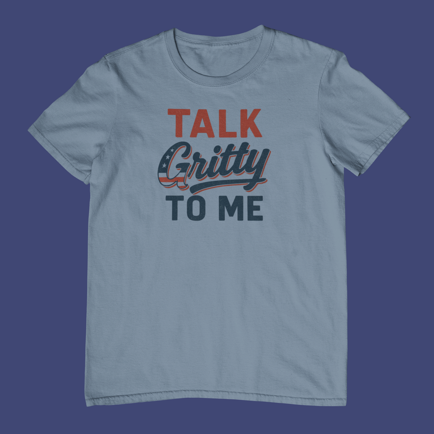 Talk Gritty to Me T-Shirt