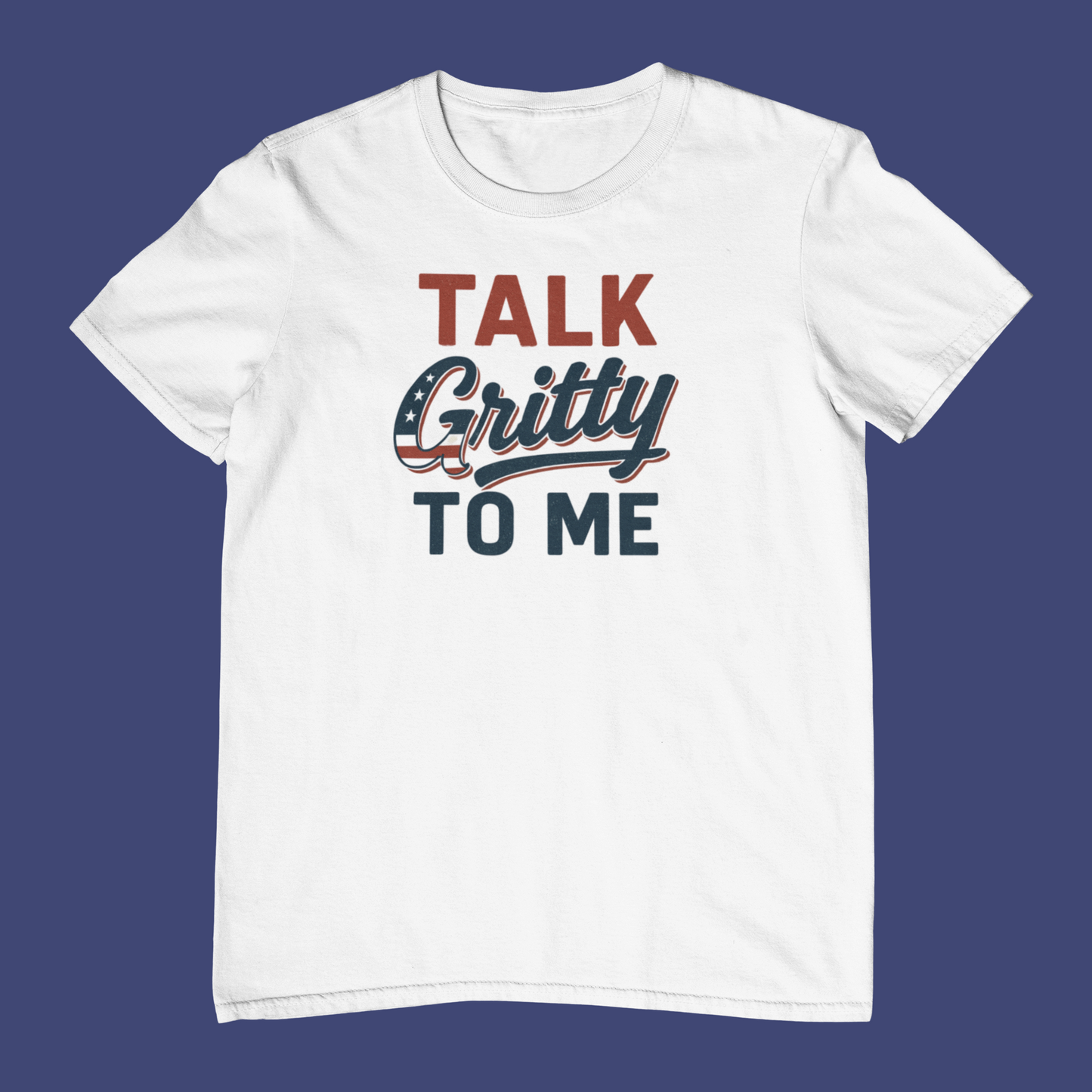 Talk Gritty to Me T-Shirt