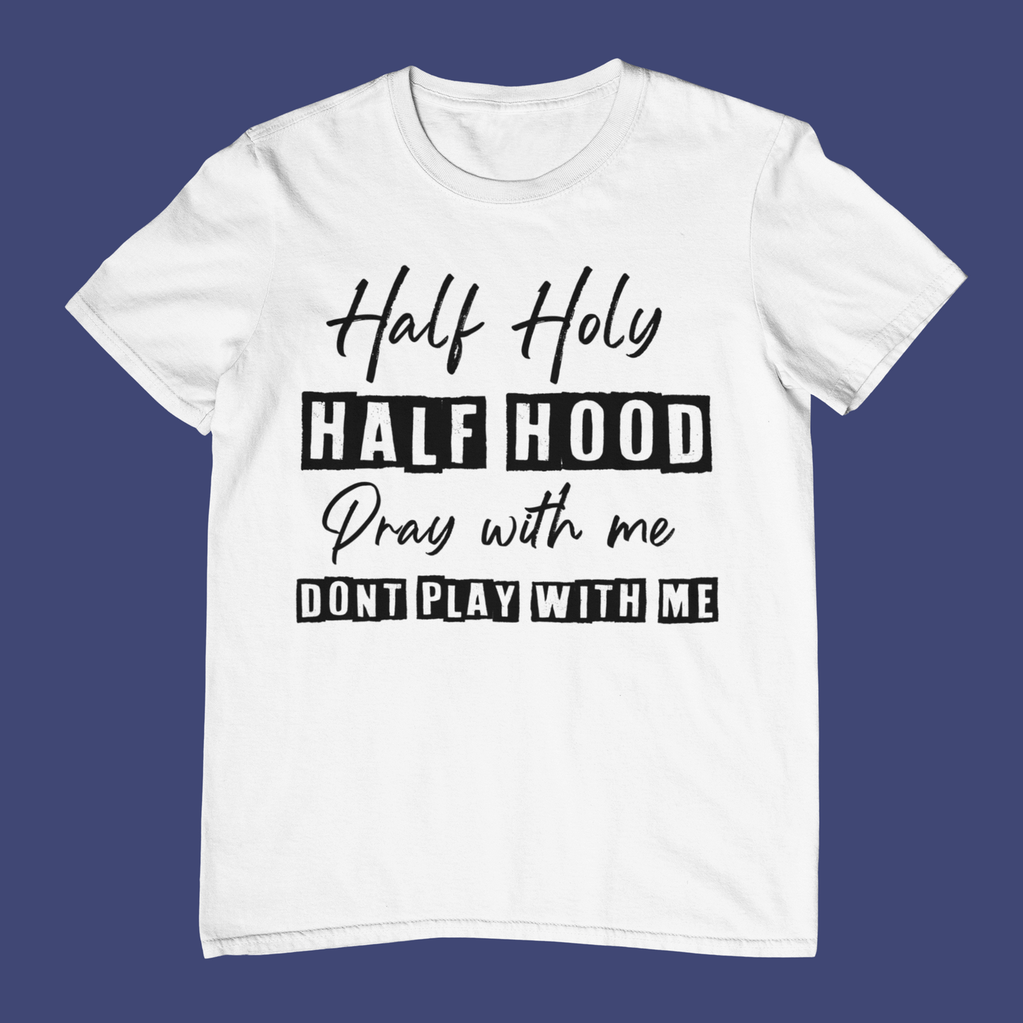 Half Holy, Half Hood T-Shirt