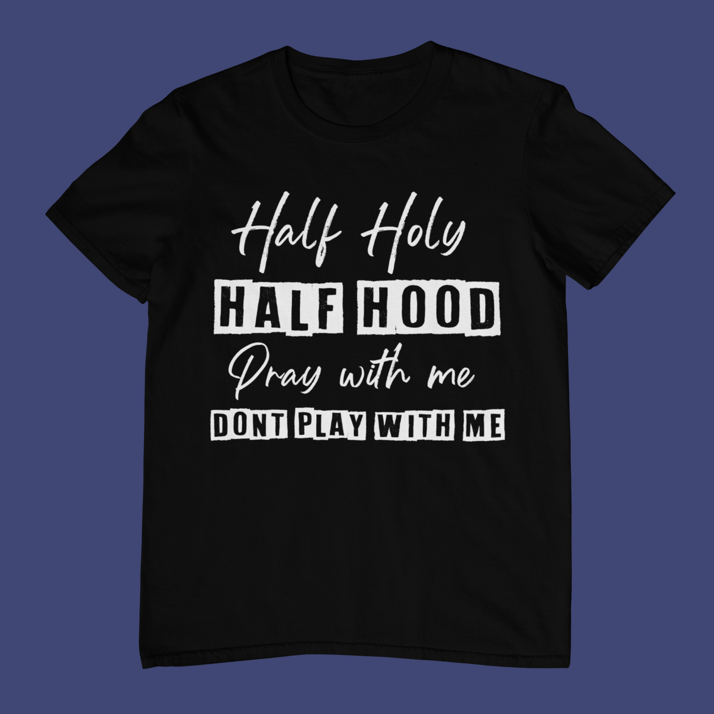 Half Holy, Half Hood T-Shirt