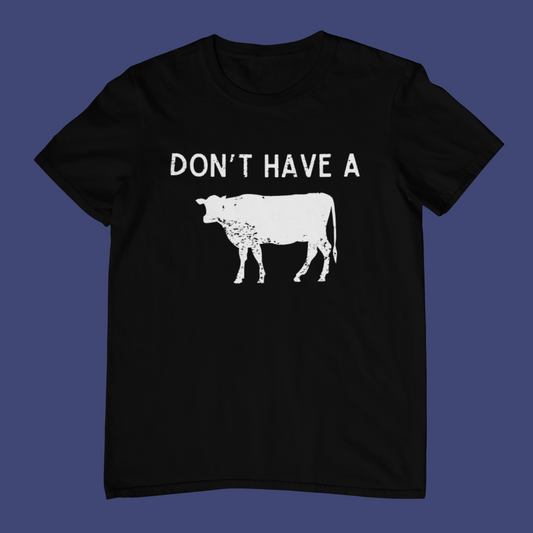 Don't Have A Cow T-Shirt